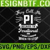 WTM 05 139 Pi Day They Call Me Pi Symbol Pi Day Cute Funny Svg, Eps, Png, Dxf, Digital Download