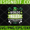 WTM 05 164 World's Tallest Leprechaun St Patrick's Day Funny Svg, Eps, Png, Dxf, Digital Download