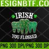 WTM 05 172 Irish You Flossed Teeth St Patricks Day Dentist Dental Squad PNG Digital Download