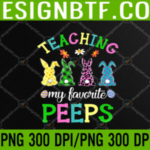 WTM 05 173 Teaching My Favorite Peeps Easter Day Funny Teacher PNG Digital Download