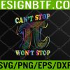 WTM 05 178 Can't Stop Pi Won't Stop Math Pi Day Funny Maths Club Svg, Eps, Png, Dxf, Digital Download