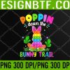 WTM 05 186 Happy Easter Day Poppin Down The Bunny Trail Bunny Easter PNG Digital Download