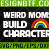 WTM 05 189 Womens Weird Moms Build Character Svg, Eps, Png, Dxf, Digital Download