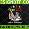 WTM 05 270 Be A Kind Sole Autism Awareness Rainbow Trendy Puzzle PNG, Digital Download