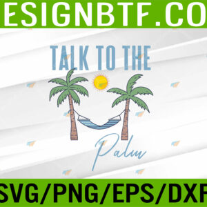 WTM 05 327 Talk To The Palm Trees Tropical Island Lovers Svg, Eps, Png, Dxf, Digital Download