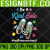 WTM 05 329 Be A Kind Sole Autism Boy Girl Puzzle Shoes Autism Awareness PNG, Dxf, Digital Download