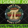WTM 05 34 Can't Stop Pi Won't Stop Math Pi Day Funny Maths Club Svg, Eps, Png, Dxf, Digital Download