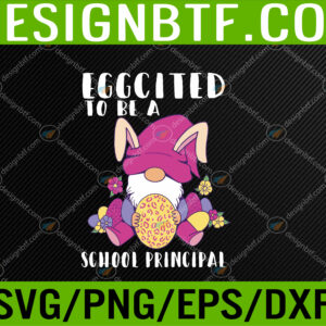 WTM 05 345 Eggcited To Be A School principal Gnome Bunny Easter Svg, Eps, Png, Dxf, Digital Download