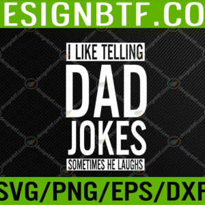 WTM 05 58 I Like Telling Dad Jokes Sometimes He Laughs Funny Dad Jokes Svg, Eps, Png, Dxf, Digital Download