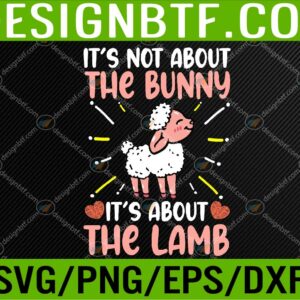 WTM 05 105 Christian Easter Religion Its Not About The Bunny Cute Lamb Svg, Eps, Png, Dxf, Digital Download