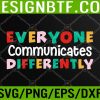 WTM 05 13 Everyone Communicates Differently Autism Special Ed Teache Svg, Eps, Png, Dxf, Digital Download