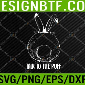 WTM 05 173 Happy Easter Shirt Talk to The Puff Easter Bunny Svg, Eps, Png, Dxf, Digital Download