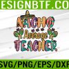 WTM 05 182 Nacho Average Teacher, Cinco De Mayo Mexican Fiesta Funny Svg, Eps, Png, Dxf, Digital Download