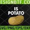 WTM 05 191 Is Potato - As Seen On Late Night Television Svg, Eps, Png, Dxf, Digital Download