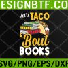 WTM 05 195 Let's Taco 'Bout Books - Book Lover Cinco De Mayo Bookish Svg, Eps, Png, Dxf, Digital Download