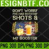 WTM 05 197 Don't Worry I've Had Both My Shots and Booster Funny Vaccine PNG, Digital Download