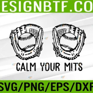 WTM 05 269 Calm Your Mitts Baseball Glove Funny Mom Women Mother's Day Svg, Eps, Png, Dxf, Digital Download
