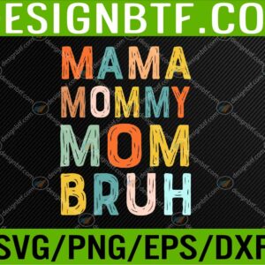 WTM 05 270 Mother's Day Gifts For Mama Mommy Mom Bruh Mommy Svg, Eps, Png, Dxf, Digital Download