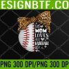 WTM 05 274 This Mom Loves Her Baseball Boy Mother's Day Leopard PNG, Digital Download