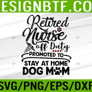 WTM 05 281 Retired Nurse Stay At Home Dog Mom Mother's Day Svg, Eps, Png, Dxf, Digital Download