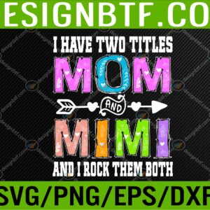 WTM 05 283 Womens I Have Two Titles Mom And Mimi Mother's Day Colorful Grandma Svg, Eps, Png, Dxf, Digital Download