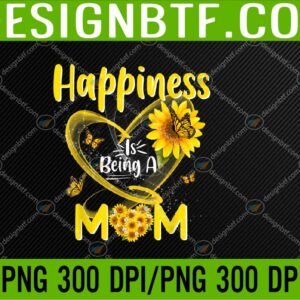 WTM 05 286 Womens Happiness Is Being A Mom Sunflower Mother's Day Svg, Eps, Png, Dxf, Digital Download