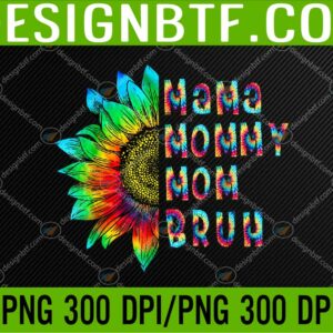 WTM 05 299 Mama Mommy Mom Bruh Mommy And Me Mom Sunflower Tie Dye Svg, Eps, Png, Dxf, Digital Download