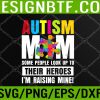 WTM 05 40 Autism Mom Shirt Some People Look Up To Their Heroes Svg, Eps, Png, Dxf, Digital Download