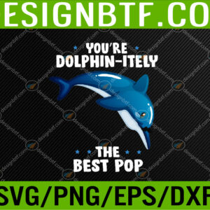WTM 05 105 You're Dolphin-itely The Best Pop Dolphin Father's Day Pun Svg, Eps, Png, Dxf, Digital Download