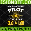 WTM 05 109 My Favorite Pilot Calls Me Dad Aviation Pilot Fathers Day Svg, Eps, Png, Dxf, Digital Download