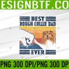 WTM 05 114 Best Rough Collie Dad Ever Father's Day PNG Digital Download