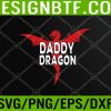 WTM 05 119 Daddy Dragon Lover Father's Day Svg, Eps, Png, Dxf, Digital Download