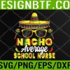 WTM 05 13 Nacho Average School Nurse Cinco De Mayo Mexican Fiesta Svg, Eps, Png, Dxf, Digital Download