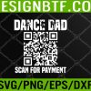 WTM 05 134 Dance Dad Funny Dancing Daddy Scan For Payment I Finance Svg, Eps, Png, Dxf, Digital Download
