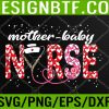 WTM 05 184 Mother Baby Nurse Appreciation Postpartum Nurse Valentine Svg, Eps, Png, Dxf, Digital Download