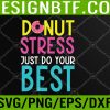 WTM 05 205 Donut Stress Just Do Your Best Teachers Testing Day Svg, Eps, Png, Dxf, Digital Download