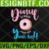 WTM 05 210 Donut Stress Just Do Your Best Funny Teachers Testing Day Svg, Eps, Png, Dxf, Digital Download