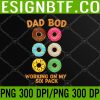 WTM 05 217 Dad Bod Working On My Six Pack donut funny father's day PNG Digital Download