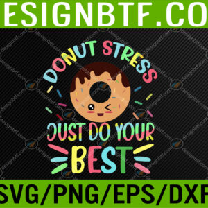 WTM 05 219 Donut Stress Just Do Your Best - Testing Teacher Svg, Eps, Png, Dxf, Digital Download