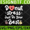 WTM 05 220 funny donut stress just do your best shirt test day teacher Svg, Eps, Png, Dxf, Digital Download