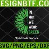 WTM 05 243 Cool In May We Wear Green Sunflower Mental Health Awareness Svg, Eps, Png, Dxf, Digital Download