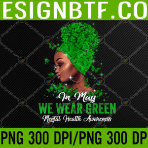 WTM 05 247 Black Women In May We Wear Green Mental Health Awareness PNG Digital Download