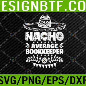 Nacho Average Bookkeeper Fun Gift Cinco De Mayo Svg, Eps, Png, Dxf, Digital Download