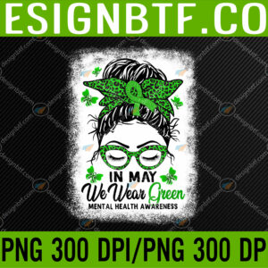 WTM 05 253 Green Messy Bun In May We Wear Green Mental Health Awareness png, Digital Download