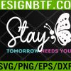 WTM 05 259 Stay Tomorrow Needs You Mental Health Awareness Graphic Svg, Eps, Png, Dxf, Digital Download