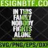 WTM 05 261 Mental Health Awareness In This Family Nobody Fight Alone Svg, Eps, Png, Dxf, Digital Download