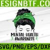 WTM 05 266 Mental Health Awareness Messy Bun Women Mental Health Svg, Eps, Png, Dxf, Digital Download