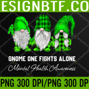 WTM 05 268 Gnome One Fights Alone Mental Health Awareness Green Ribbon PNG Digital Download