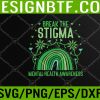 WTM 05 274 Break The Stigma, Anxiety Mental Health Awareness Svg, Eps, Png, Dxf, Digital Download
