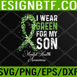 WTM 05 278 I Wear Green For My Son Mental Health Awareness Month Svg, Eps, Png, Dxf, Digital Download